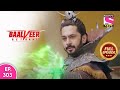 Baalveer Returns | Full Episode | Episode 303 | 18th July, 2021