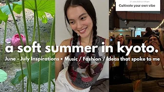 a soft summer in Kyoto | June - July Favourites 🪷