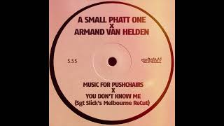A Small Phatt One x AVH - Music For Pushchairs x You Don&#39;t Know Me (Sgt Slick&#39;s Melbourne ReCut)