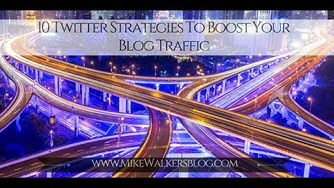 10 Twitter Strategies To Boost Your Blog Traffic