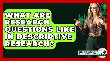 What Are Research Questions Like In Descriptive Research? - The Friendly Statistician