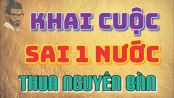 [CỜ TƯỚNG THỰC CHIẾN 9.3 ] KHAI CUỘC SAI 1 NƯỚC ĐI NGUYÊN BÀN CỜ - Những kinh nghiệm khai cuộc