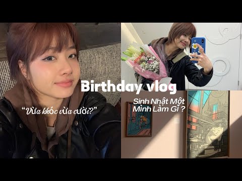 Vlog birthday? Một mình sinh nhật lần nữa ?