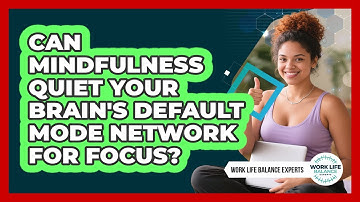 Can Mindfulness Quiet Your Brain