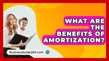 What Are The Benefits Of Amortization? - BusinessGuide360.com
