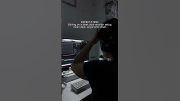 Expectation VS Reality as a Video Editor