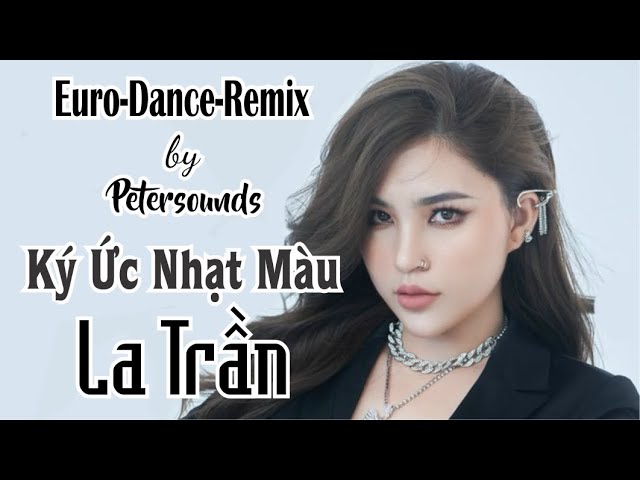 Ký Ức Nhạt Màu - La Trần - Petersounds Remix - Modern Talking Style - Italo Disco - New Wave class=