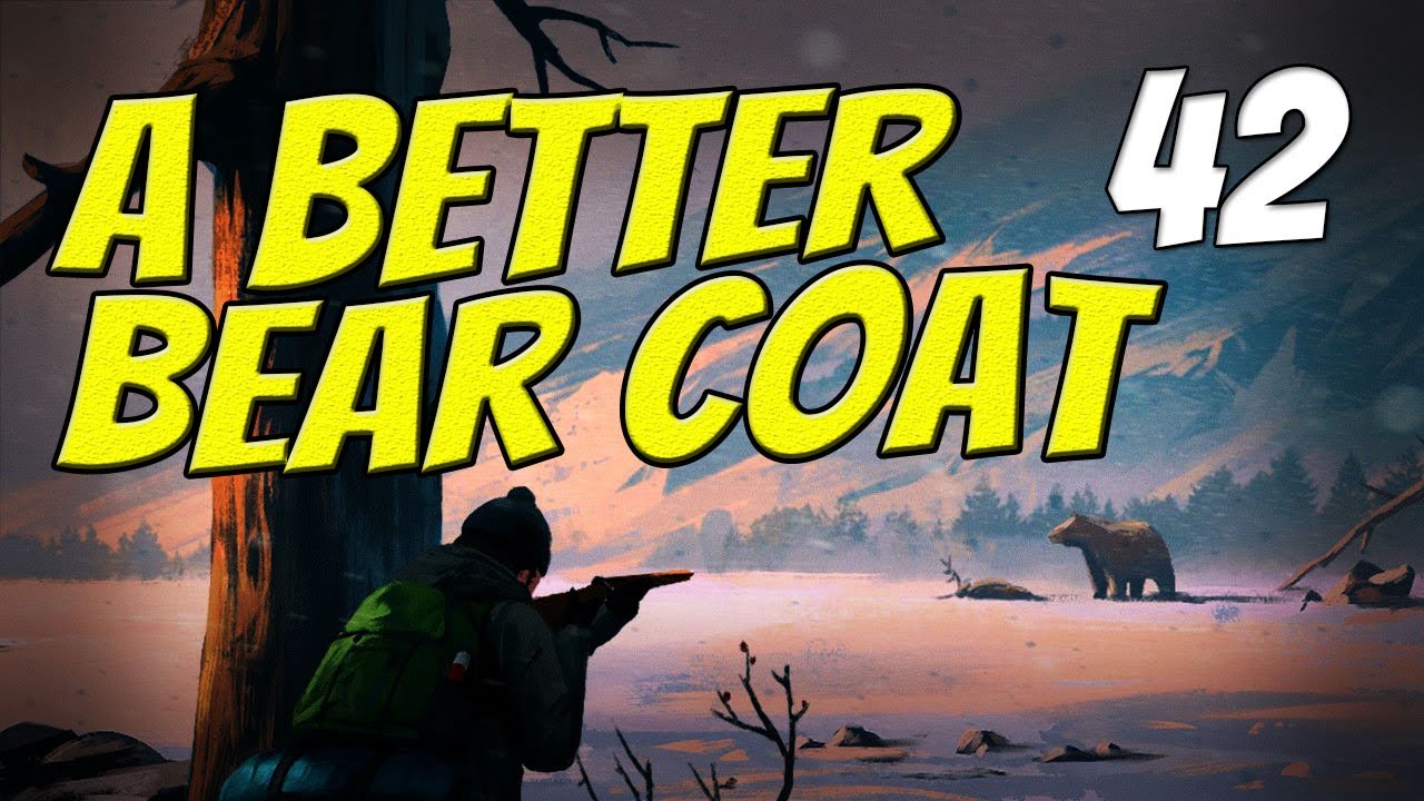 A BETTER BEAR COAT The Long Dark Part 42 Custom Stalker YouTube