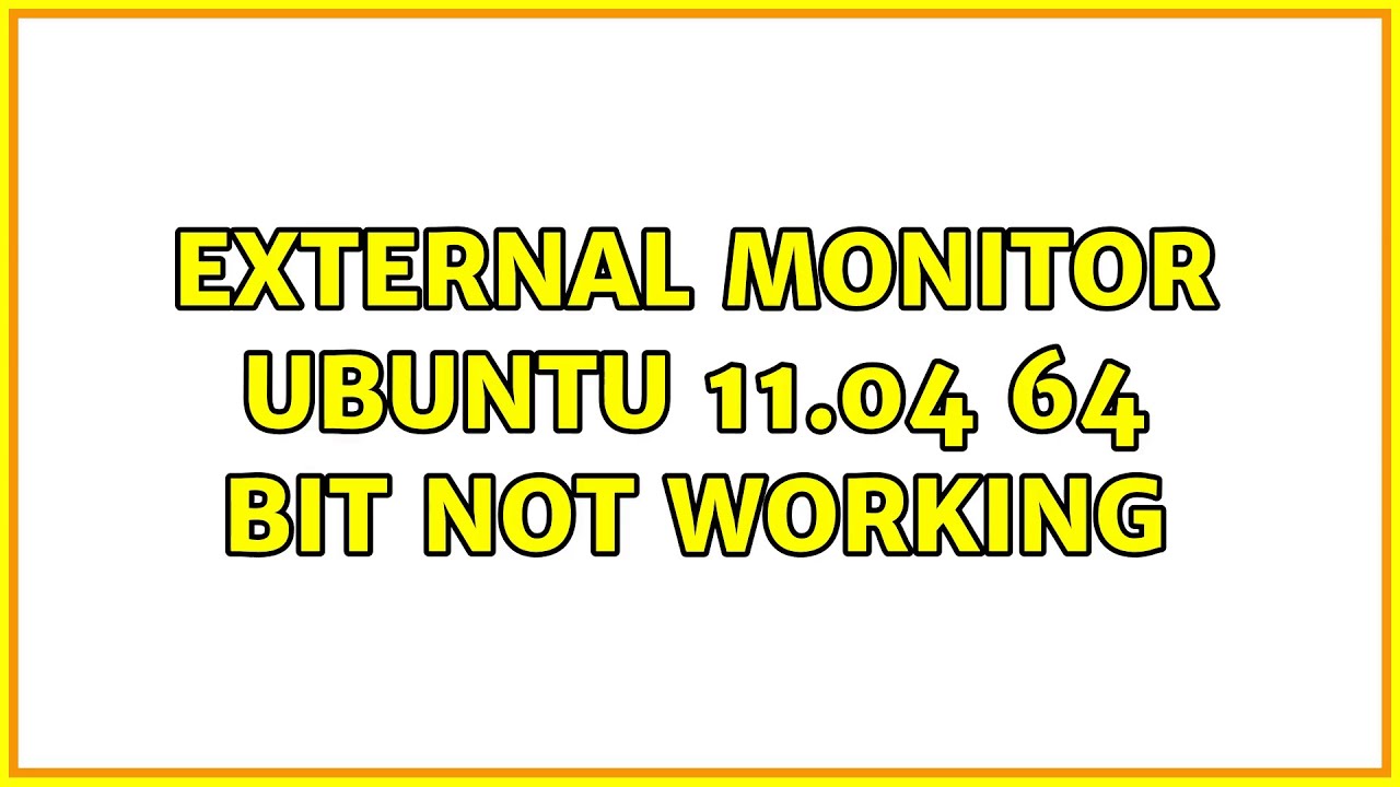 Ubuntu External monitor Ubuntu 11.04 64 bit not working YouTube