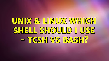 Unix & Linux: Which shell should I use - tcsh vs bash? (6 Solutions!!)