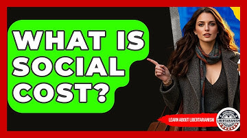 What Is Social Cost? - Learn About Libertarianism