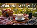 Morning Jazz Music 🎶 Positive Bossa Nova Instrumcntal and Relaxing Jazz Cafe Music for Studying