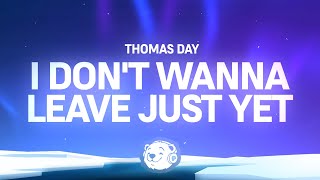 Thomas Day - I Don't Wanna Leave Just Yet (Lyrics)