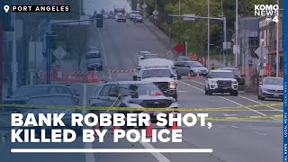Suspected bank robber shot, killed by Port Angeles police