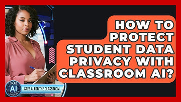 How To Protect Student Data Privacy With Classroom AI? - Safe AI for The Classroom