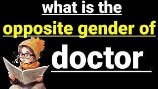 what is the opposite gender of doctor || doctor ka opposite kya hoga