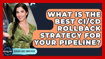 What Is The Best CI/CD Rollback Strategy For Your Pipeline? - Server Logic Simplified