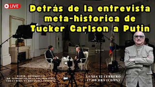 Detrás De La Entrevista Meta-Historica De Tucker Carlson A Putin Alfredo Jalife