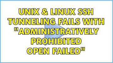 Unix & Linux: SSH tunneling fails with "administratively prohibited: open failed"