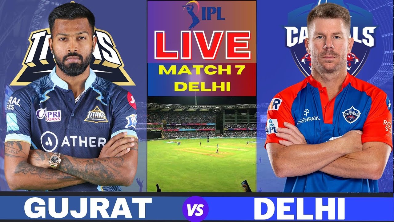 Live GT Vs DC, Match 7, Delhi IPL Live Scores and Commentary Gujrat vs Delhi IPL LIVE 2023