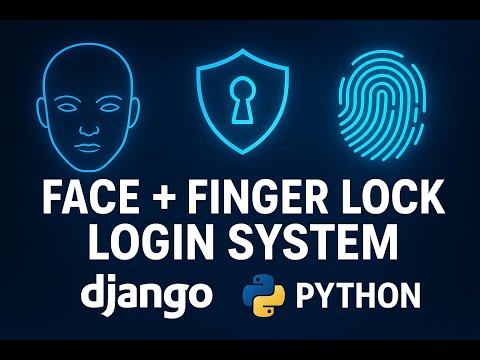 Face Lock + Fingerprint Login System in Django | AI + Biometric Authentication using Python
