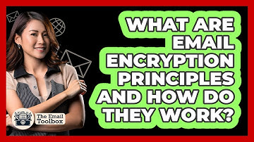 What Are Email Encryption Principles And How Do They Work? - TheEmailToolbox.com