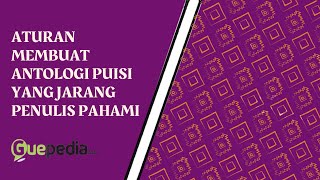 ATURAN MEMBUAT ANTOLOGI PUISI YANG JARANG PENULIS PAHAMI