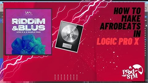 Creating Afrobeats in Logic Pro X + Sample Pack Review