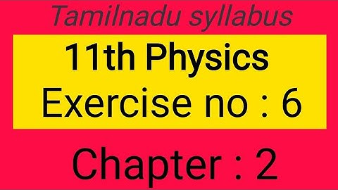 Exercise no: 6, chapter: 2, 11th physics Samacheer kalvi, Tamil explanation.