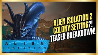 Alien Isolation 2 Looks INSANE! Colony Setting Reveal and NEW Details!