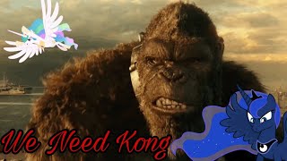 We Need Kong Equestria Needs Him ( Godzilla Meets My Little Pony )