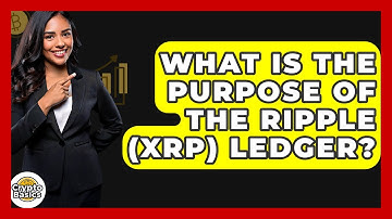 What Is The Purpose Of The Ripple (XRP) Ledger? - CryptoBasics360.com