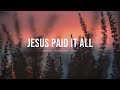 Jesus Paid it all (feat. Kim Walker-Smith) - Worship Circle Hymns | Instrumental Worship | Soaking