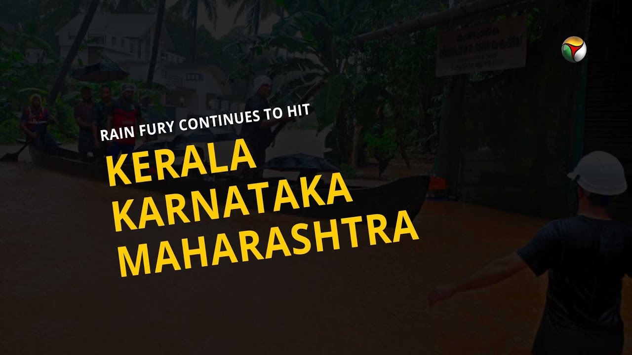 Rain fury continues to hit Kerala, Karnataka and Maharashtra.