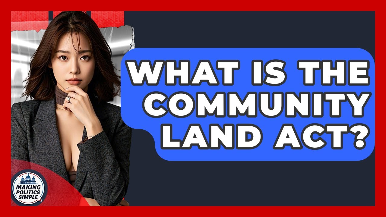 What Is The Community Land Act? - Making Politics Simple