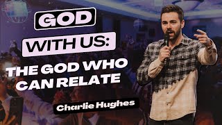 Charlie Hughes - God With Us: The God Who Can Relate