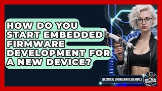 How Do You Start Embedded Firmware Development for a New Device?