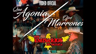 Video thumbnail of "Que Agonía - Ojos Marrones | Los Emisarios de Oaxaca ( Video Oficial )"