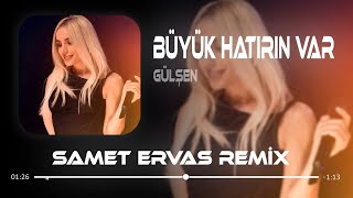 Gülşen - Büyük Hatırın Var ( Samet Ervas Remix ) Resimi