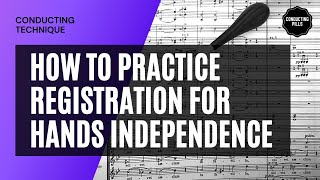 How to practice registration for hands independence (conducting technique)