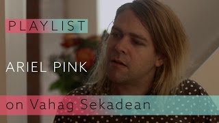 Ariel Pink on Vahag Sekadean - &quot;Unknown&quot; | Pitchfork Playlist