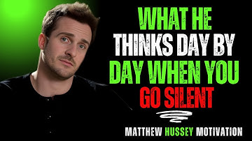 What He Thinks Day by Day When You Go Silent | Matthew Hussey Motivational Speech