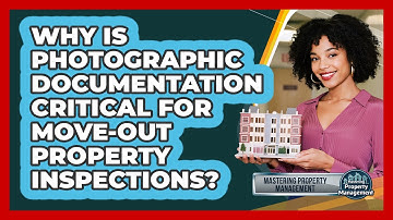 Why Is Photographic Documentation Critical For Move-out Property Inspections?