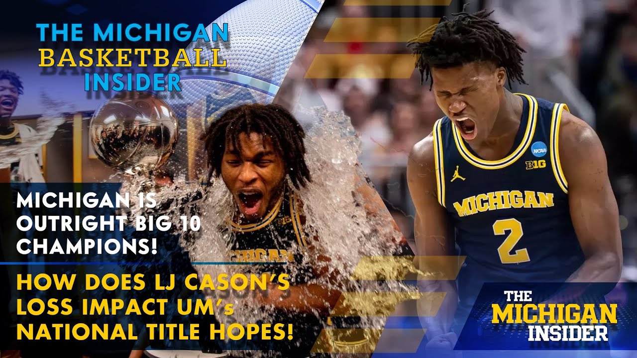 Michigan Basketball Insider - Big 10 champs!; How does LJ Cason's loss impact national title hopes?