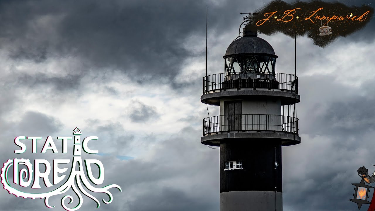 A Fear Rising as if from the Depths | Static Dread: The Lighthouse Pt. 1--J.B. Lampwick
