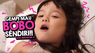 GEMPI MAU BOBO SENDIRI!! | VLOG SINGAPORE #1