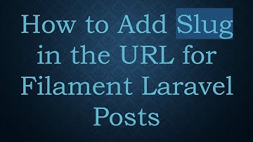 How to Add Slug in the URL for Filament Laravel Posts