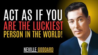 NEVILLE GODDARD: "ACT AS IF YOU’RE THE LUCKIEST PERSON ALIVE – THE SECRET TO MANIFESTING ANYTHING"