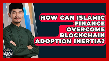 How Can Islamic Finance Overcome Blockchain Adoption Inertia? - Halal Finance Guy