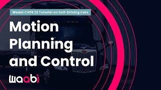 Motion Planning and Control (Waabi CVPR 23 Tutorial on Self-Driving Cars)